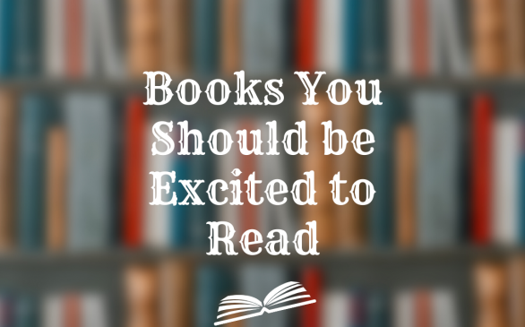 Books You Should be Excited to Read